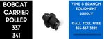 Premium Bobcat Top Carrier Roller / 337D 341D 435 341G. Fixed Price $224.00.