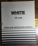 White 130 Loader For 2-45 2-62 Tractor Parts & Instruction Operator Manual 4/80. Fixed Price $20.00.