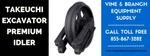 1X Premium Takeuchi Idler TB240 / TB235-2 TB230 TB228. Fixed Price $530.00.