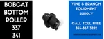 Premium Bottom Bobcat Roller 337 / 341 435 E50 E55. Fixed Price $268.00.